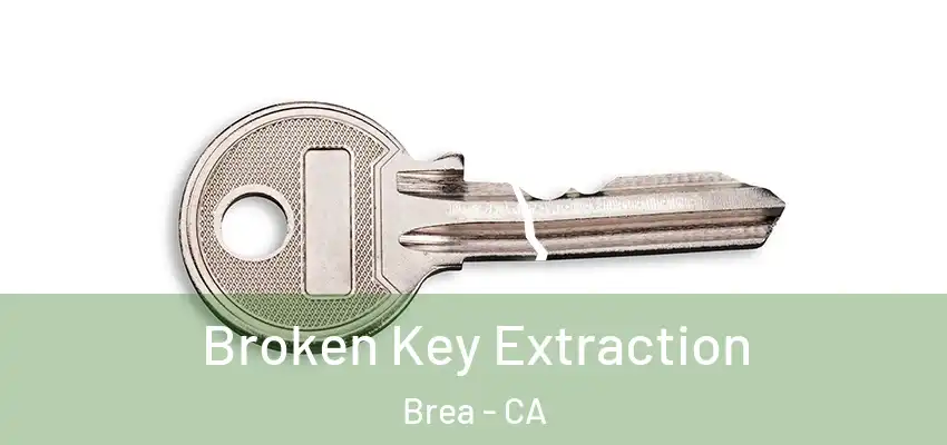  Broken Key Extraction Brea - CA