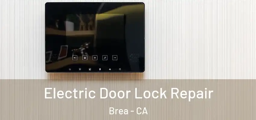 Electric Door Lock Repair Brea - CA