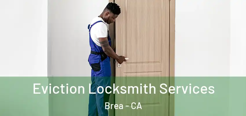 Eviction Locksmith Services Brea - CA
