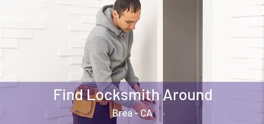 Find Locksmith Around Brea - CA
