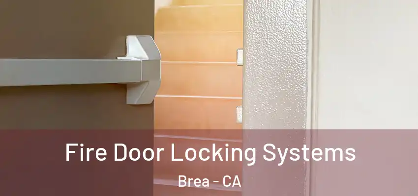 Fire Door Locking Systems Brea - CA