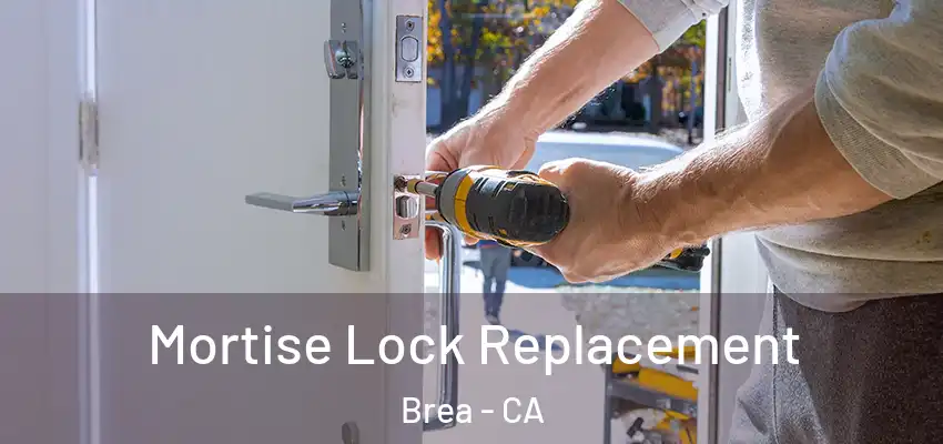 Mortise Lock Replacement Brea - CA
