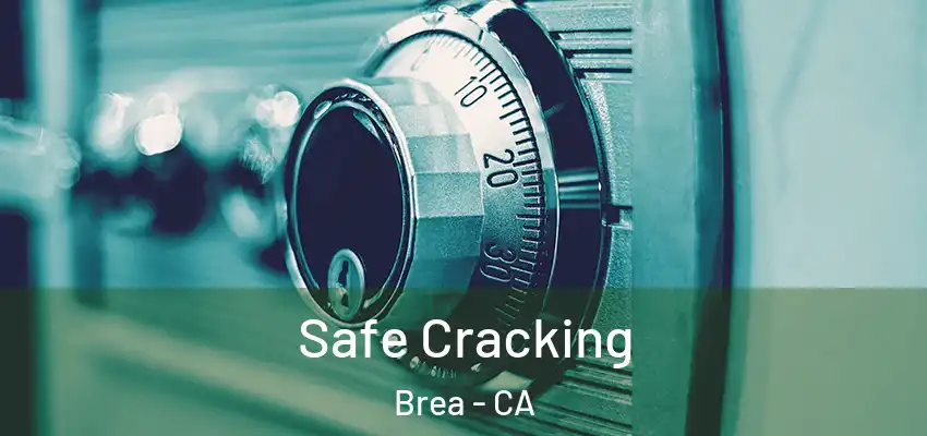  Safe Cracking Brea - CA